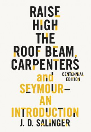 Könyv Raise High the Roof Beam, Carpenters and Seymour: An Introduction J D Salinger
