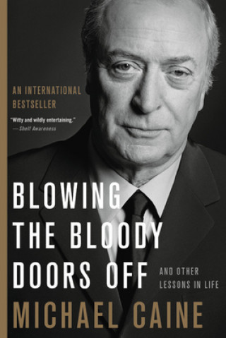 Carte Blowing the Bloody Doors Off: And Other Lessons in Life Michael Caine