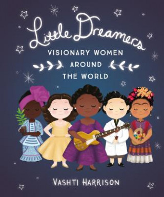 Kniha Little Dreamers: Visionary Women Around the World Vashti Harrison