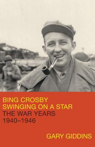 Carte Bing Crosby: Swinging on a Star Gary Giddins