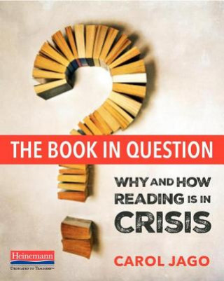 Książka The Book in Question: Why and How Reading Is in Crisis Carol Jago