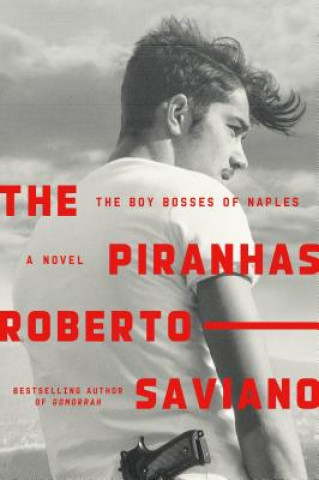 Kniha The Piranhas: The Boy Bosses of Naples: A Novel Roberto Saviano