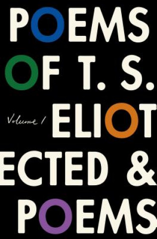 Könyv The Poems of T. S. Eliot: Volume I: Collected and Uncollected Poems T S Eliot