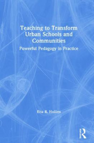 Książka Teaching to Transform Urban Schools and Communities Etta R. Hollins