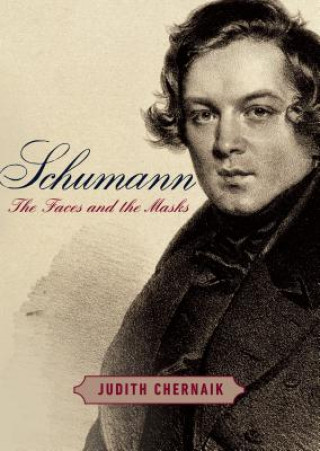 Könyv Schumann: The Faces and the Masks Judith Chernaik
