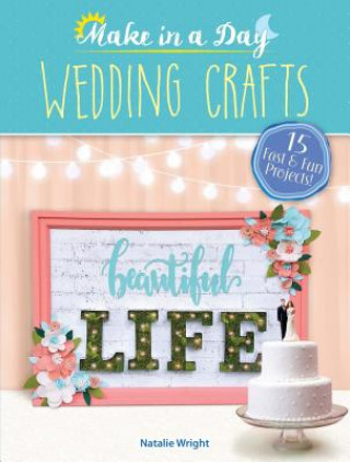 Kniha Make in a Day: Wedding Crafts Natalie Wright