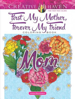 Kniha Creative Haven First My Mother, Forever My Friend Coloring Book Jessica Mazurkiewicz