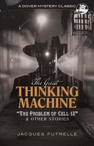 Carte Great Thinking Machine: "The Problem of Cell 13" and Other Stories Jacques Futrelle