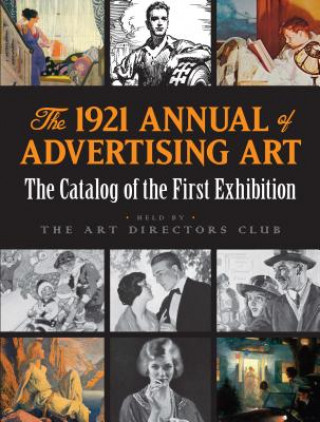 Buch 1921 Annual of Advertising Art: The Catalog of the First Exhibition Held by The Art Directors Club 0 Art Directors Club