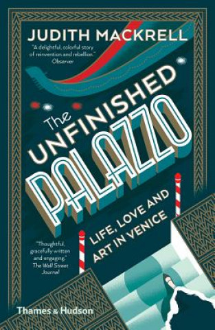 Kniha The Unfinished Palazzo: Life, Love and Art in Venice Judith Mackrell