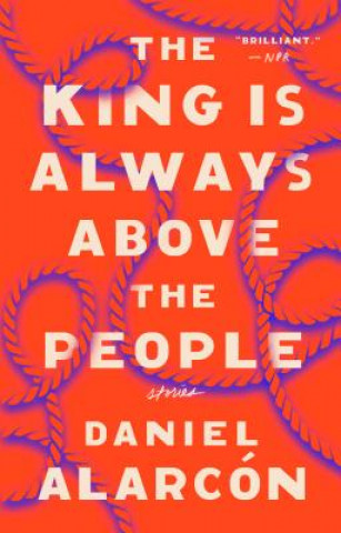 Kniha King Is Always Above the People Daniel Alarcon