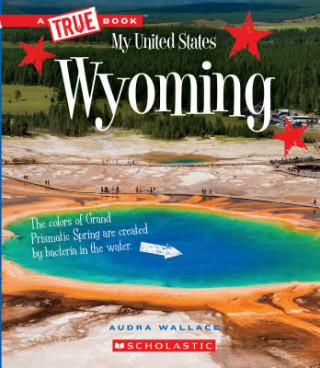 Knjiga Wyoming (a True Book: My United States) (Library Edition) Audra Wallace
