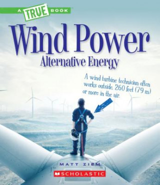 Kniha Wind Power: Sailboats, Windmills, and Wind Turbines (a True Book: Alternative Energy) Matthew Ziem