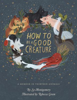 Kniha How to Be a Good Creature Sy Montgomery