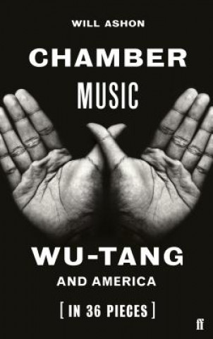 Carte Chamber Music: Wu-Tang and America (in 36 Pieces) Will Ashon