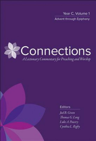 Könyv Connections: A Lectionary Commentary for Preaching and Worship: Year C, Volume 1, Advent Through Epiphany Joel B. Green