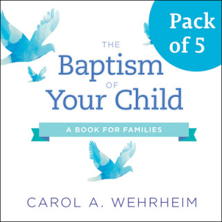 Kniha The Baptism of Your Child, Pack of 5: A Book for Families Carol Wehrheim