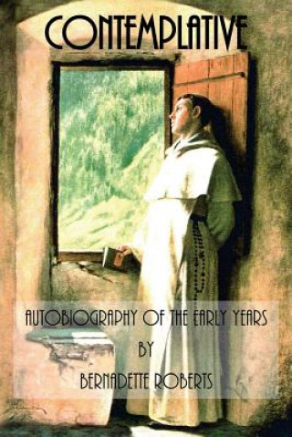 Könyv Contemplative: Autobiography of the Early Years Bernadette Roberts