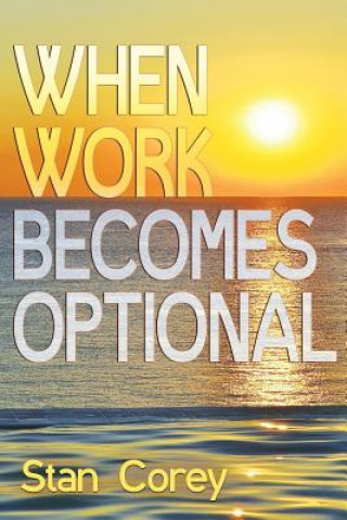 Knjiga When Work Becomes Optional Stan Corey