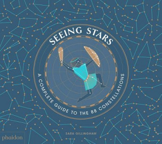 Könyv Seeing Stars: A Complete Guide to the 88 Constellations Sara Gillingham