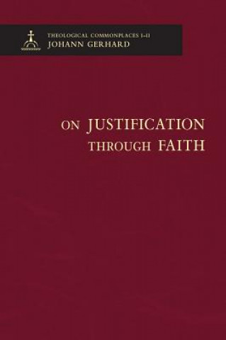 Knjiga On Justification Through Faith - Theological Commonplaces Johann Gerhard