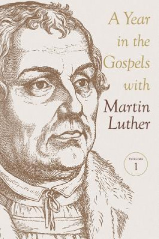 Knjiga A Year in the Gospels with Martin Luther Martin Luther