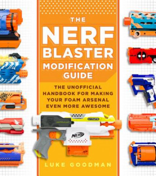Kniha Nerf Blaster Modification Guide Luke Goodman