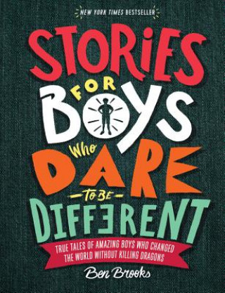Kniha Stories for Boys Who Dare to Be Different: True Tales of Amazing Boys Who Changed the World Without Killing Dragons Ben  Brooks