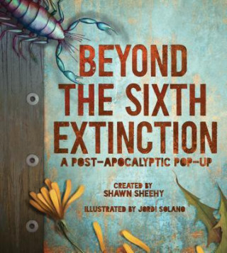 Kniha Beyond the Sixth Extinction: A Post-Apocalytic Pop-up Sheehy Shawn