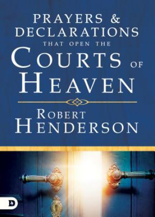 Könyv Prayers and Declarations That Open the Courts of Heaven Robert Henderson
