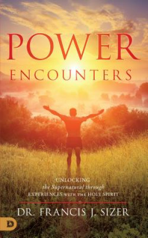 Könyv Power Encounters: Unlocking the Supernatural Through Experiences with the Holy Spirit Frank Sizer