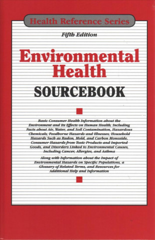 Könyv Environmental Health Sourcebook: Basic Consumer Health Information about the Environment and Its Effects on Human Health, Including Facts about Air, W Omnigraphics