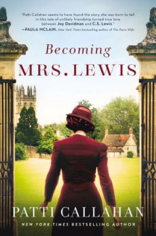 Kniha Becoming Mrs. Lewis: The Improbable Love Story of Joy Davidman and C. S. Lewis Patti Callahan
