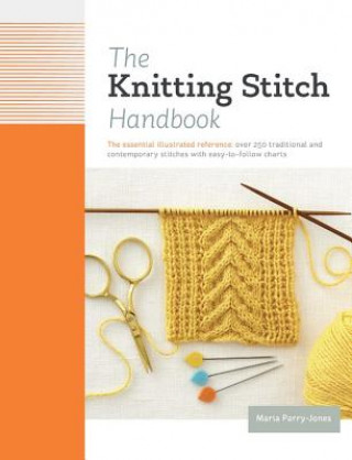 Könyv The Knitting Stitch Handbook: Over 250 Traditional and Contemporary Stitches with Easy-To-Follow Charts Maria Parry Jones