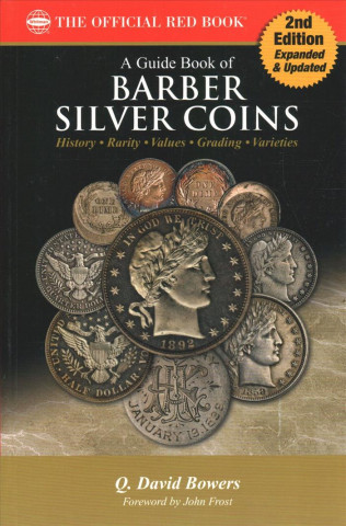 Kniha A Guide Book of Barber Silver Coins 2nd Edition: A Complete History and Price Guide Q David Bowers