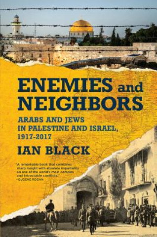 Carte Enemies and Neighbors: Arabs and Jews in Palestine and Israel, 1917-2017 Ian Black