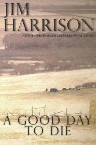 Kniha Good Day to Die Jim Harrison