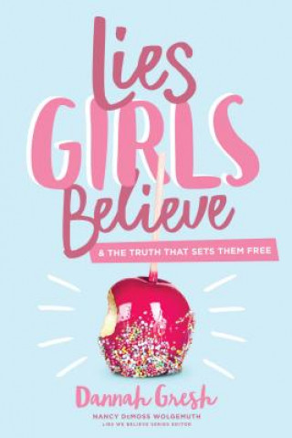 Könyv Lies Girls Believe Dannah K Gresh