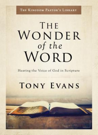Könyv The Wonder of the Word: Hearing the Voice of God in Scripture Tony Evans