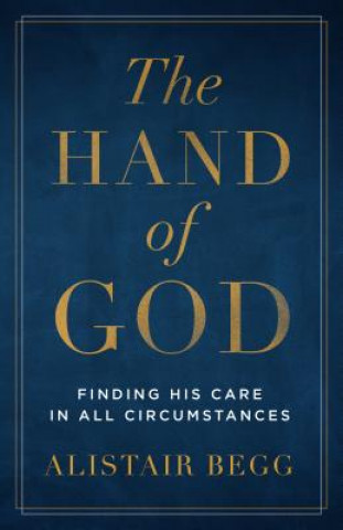 Carte The Hand of God: Finding His Care in All Circumstances Alistair Begg