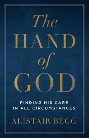 Kniha The Hand of God: Finding His Care in All Circumstances Alistair Begg