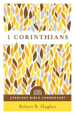 Kniha 1 Corinthians- Everyday Bible Commentary Robert Hughes