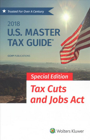 Carte U.S. Master Tax Guide, special edition: Tax Cuts and Jobs Act CCH Tax Law