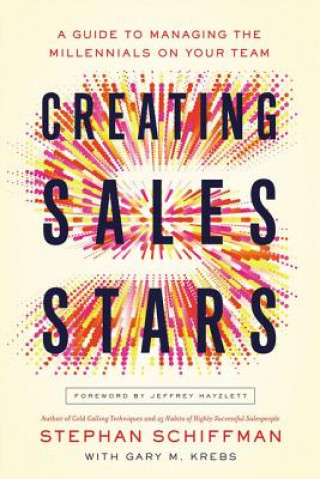 Carte Creating Sales Stars: A Guide to Managing the Millennials on Your Team Stephen Schiffman