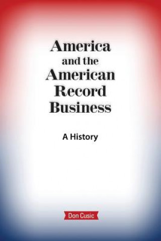 Kniha America and the American Record Business Don Cusic