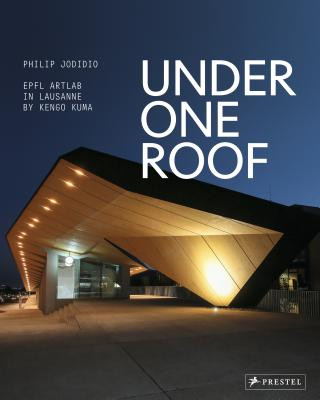 Book Under One Roof: EPFL ArtLab in Lausanne by Kengo Kuma Philip Jodidio