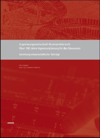 Livre Ingenieurgesellschaft KramerAlbrecht - Über 100 Jahre Ingenieurplanung für das Bauwesen Friedhelm Albrecht