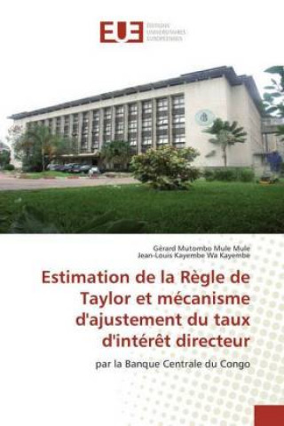 Könyv Estimation de la Règle de Taylor et mécanisme d'ajustement du taux d'intérêt directeur Gérard Mutombo Mule Mule
