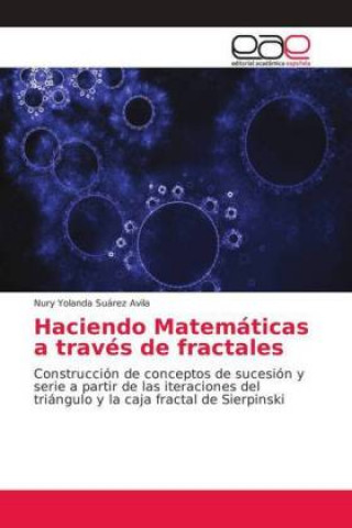 Kniha Haciendo Matematicas a traves de fractales Nury Yolanda Suárez Avila