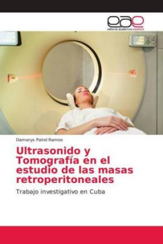 Boek Ultrasonido y Tomografia en el estudio de las masas retroperitoneales Damarys Pairol Ramos